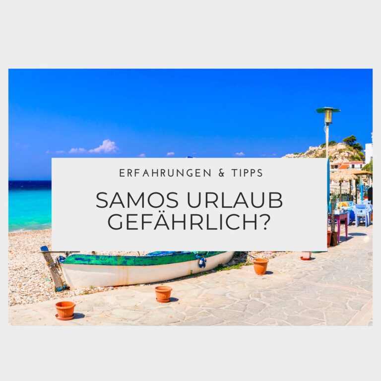 Ist ein Urlaub auf Samos gefährlich - Erfahrungen & Tipps