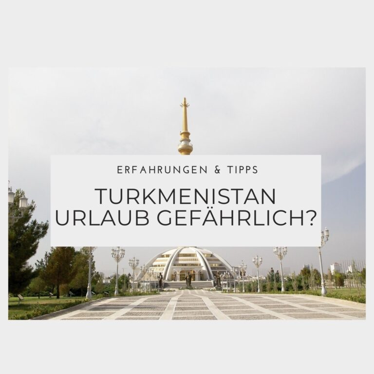 Ist ein Turkmenistan Urlaub gefährlich – Erfahrungen & Tipps Ist ein Turkmenistan Urlaub gefährlich - Erfahrungen & Tipps