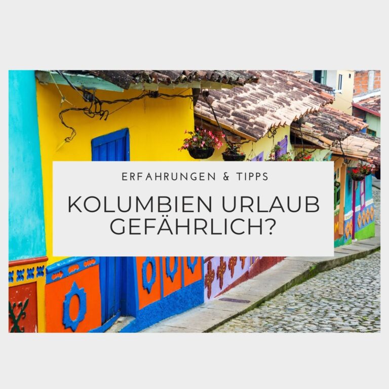 Ist ein Kolumbien Urlaub gefährlich? Erfahrungen & Tipps Ist ein Kolumbien Urlaub gefährlich - Erfahrungen & Tipps