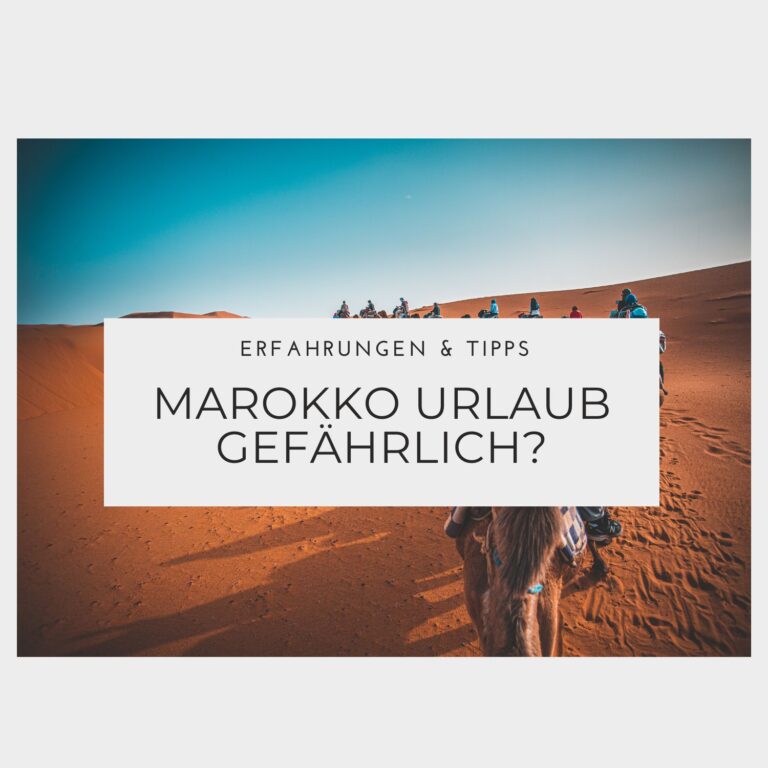 Ist ein Urlaub in Marokko gefährlich - Erfahrungen & Tipps