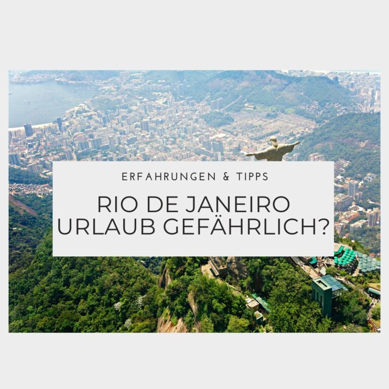 Ist ein Urlaub Rio de Janeiro gefährlich - Erfahrungen & Tipps