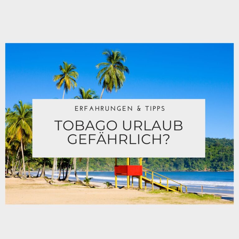 Ist ein Tobago Urlaub gefährlich - Erfahrungen & Tipps